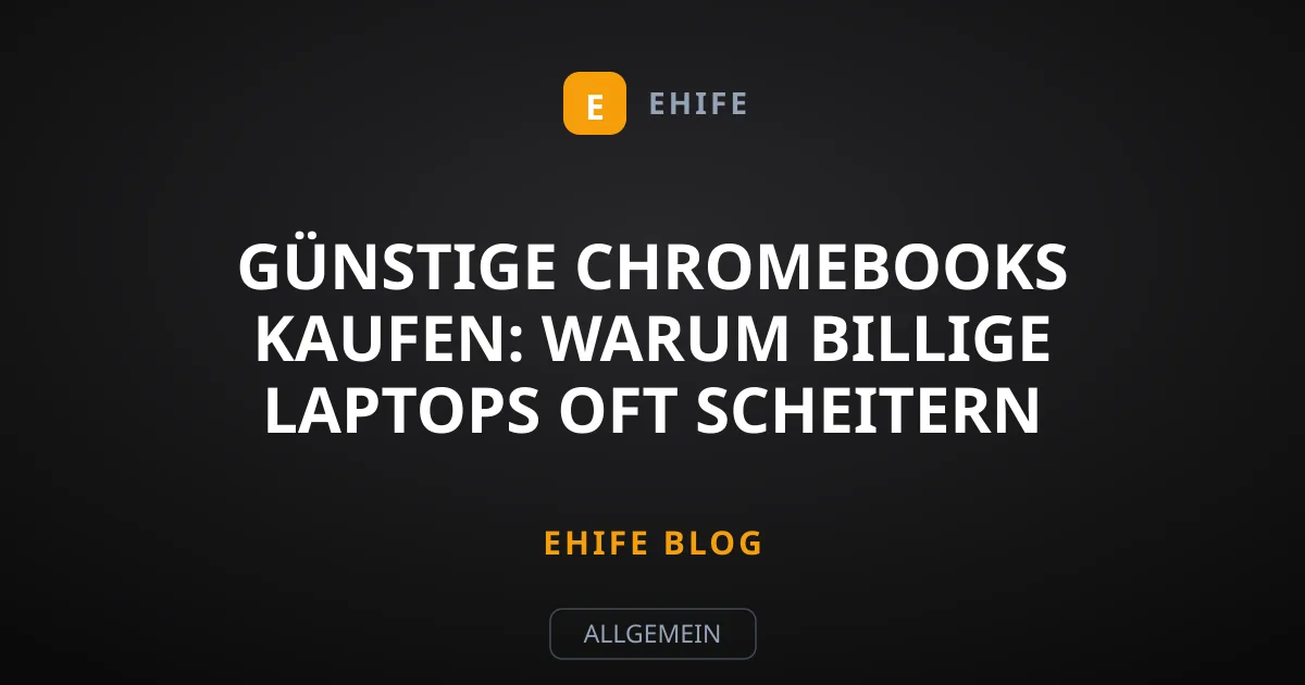 Günstige Chromebooks kaufen: Warum billige Laptops oft scheitern
